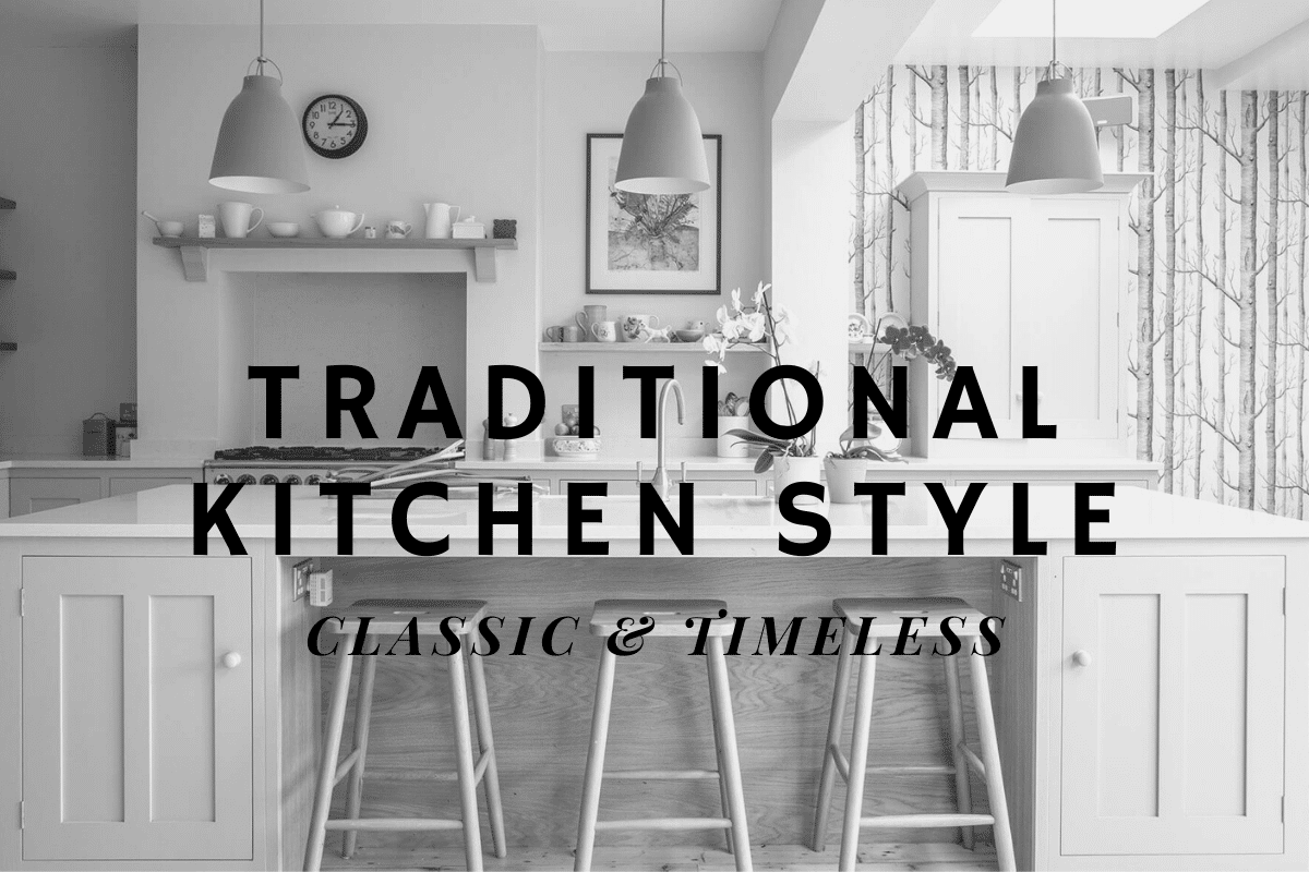The Traditional Kitchen Style Classic and Timeless